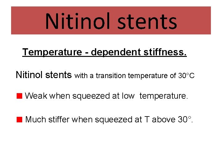 Nitinol stents Temperature - dependent stiffness. Nitinol stents with a transition temperature of 30°C