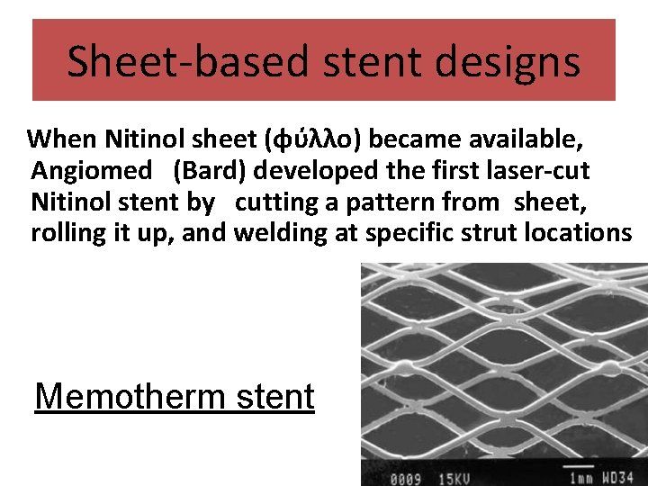 Sheet-based stent designs When Nitinol sheet (φύλλο) became available, Angiomed (Bard) developed the first
