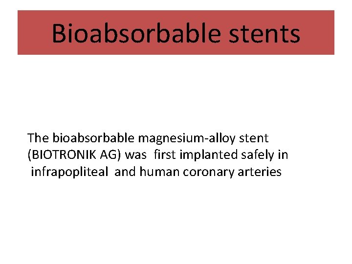 Bioabsorbable stents The bioabsorbable magnesium-alloy stent (BIOTRONIK AG) was first implanted safely in infrapopliteal