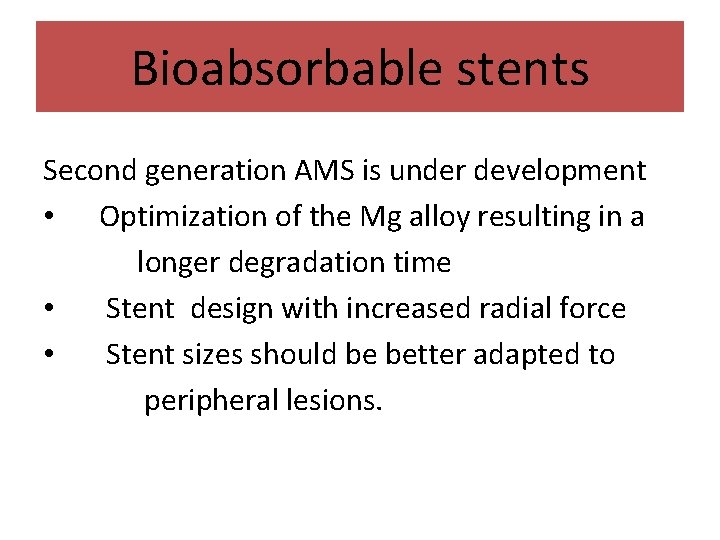 Bioabsorbable stents Second generation AMS is under development • Optimization of the Mg alloy