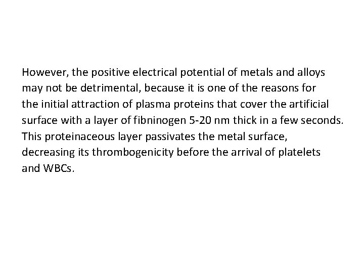 However, the positive electrical potential of metals and alloys may not be detrimental, because