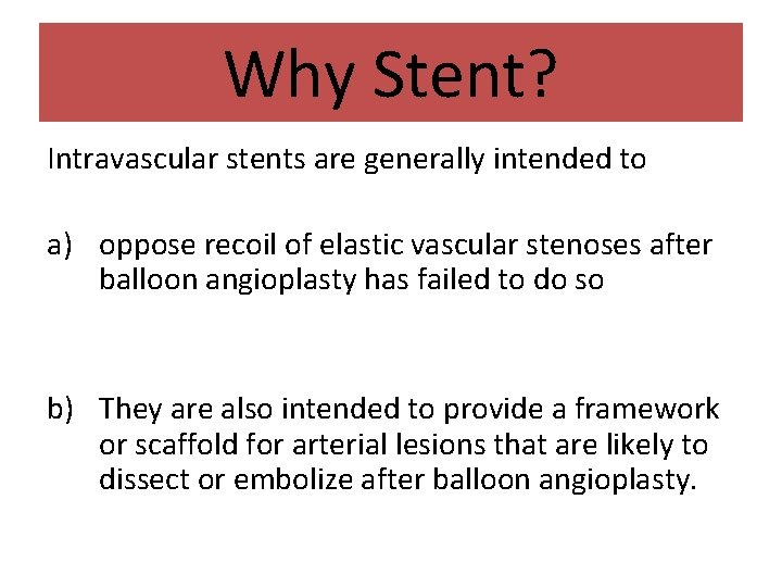 Why Stent? Intravascular stents are generally intended to a) oppose recoil of elastic vascular