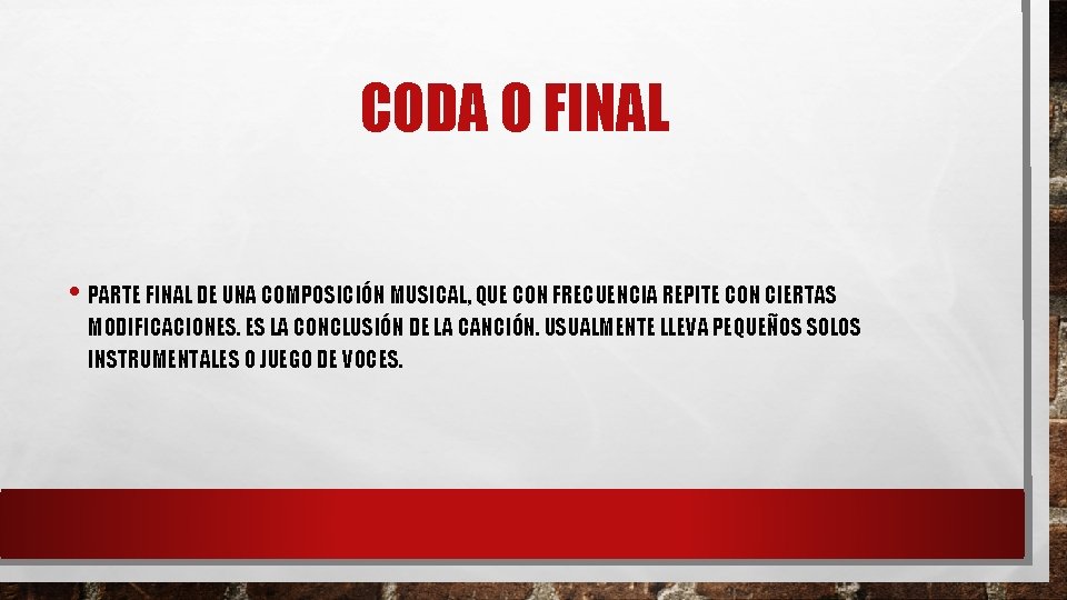 CODA O FINAL • PARTE FINAL DE UNA COMPOSICIÓN MUSICAL, QUE CON FRECUENCIA REPITE