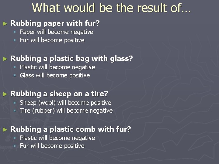 What would be the result of… ► Rubbing paper with fur? § Paper will