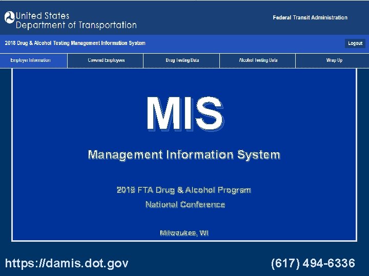 MIS Management Information System 2019 FTA Drug & Alcohol Program National Conference Milwaukee, WI MIS Management Information System 2019 FTA Drug & Alcohol Program National Conference Milwaukee, WI