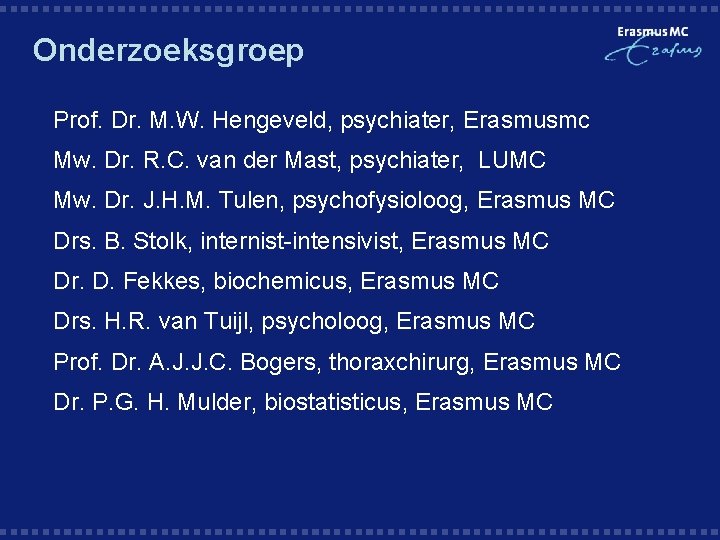 Onderzoeksgroep § Prof. Dr. M. W. Hengeveld, psychiater, Erasmusmc § Mw. Dr. R. C.