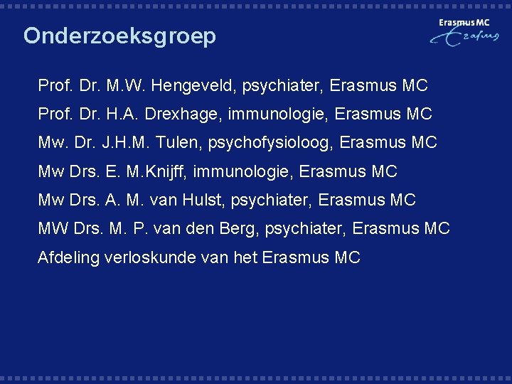 Onderzoeksgroep § Prof. Dr. M. W. Hengeveld, psychiater, Erasmus MC § Prof. Dr. H.