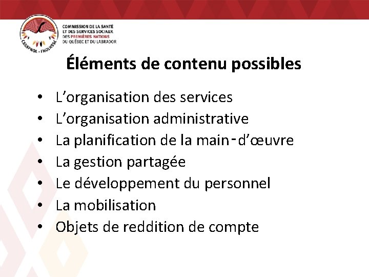 Éléments de contenu possibles • • L’organisation des services L’organisation administrative La planification de