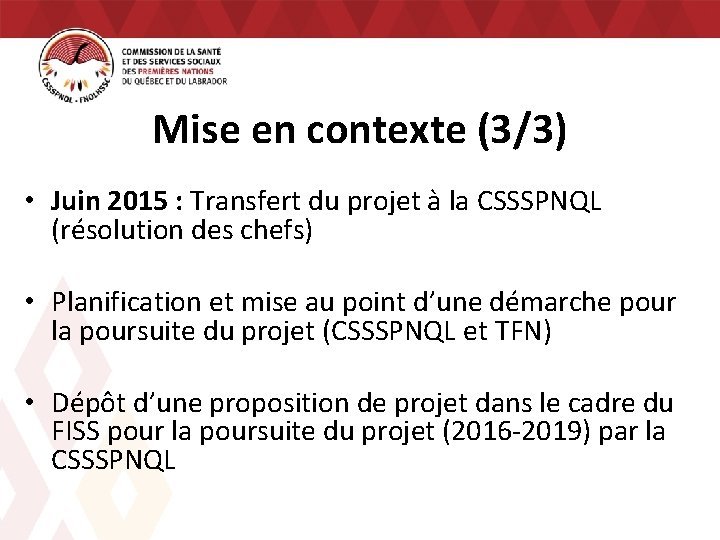 Mise en contexte (3/3) • Juin 2015 : Transfert du projet à la CSSSPNQL