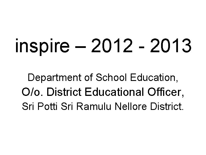 inspire – 2012 - 2013 Department of School Education, O/o. District Educational Officer, Sri