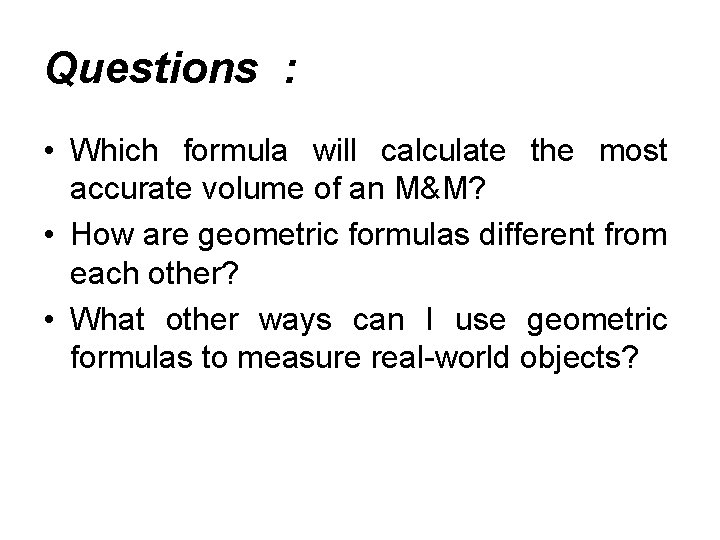 Questions : • Which formula will calculate the most accurate volume of an M&M?