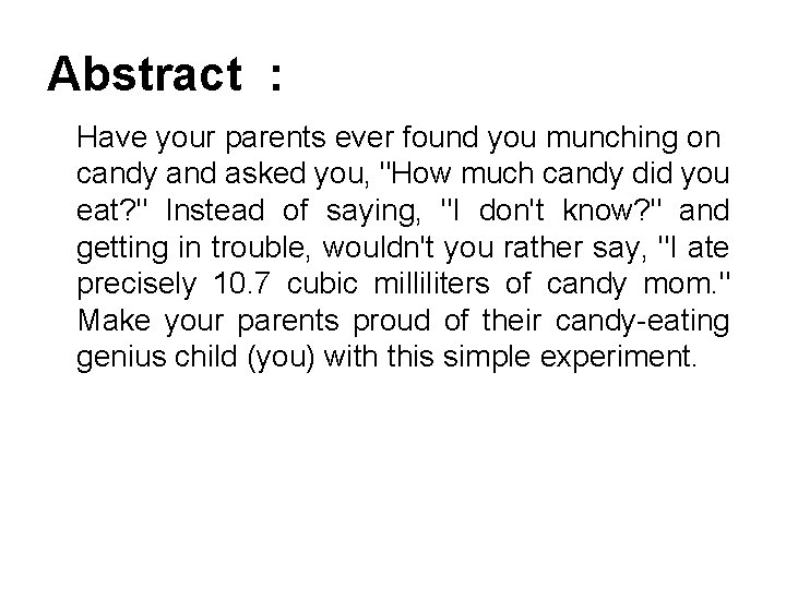 Abstract : Have your parents ever found you munching on candy and asked you,