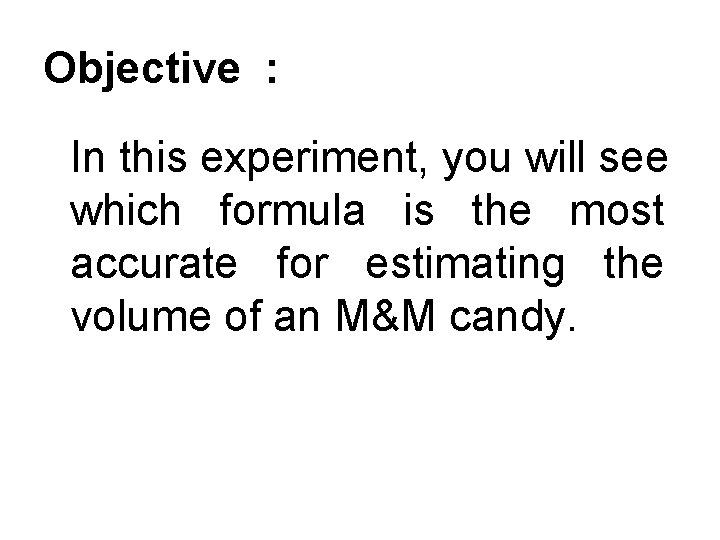 Objective : In this experiment, you will see which formula is the most accurate