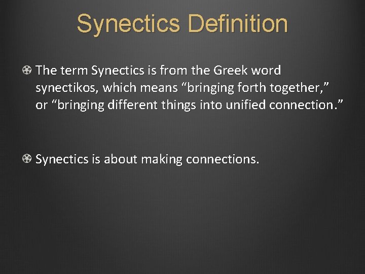 Synectics Definition The term Synectics is from the Greek word synectikos, which means “bringing