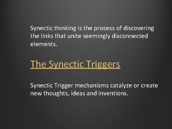 Synectic thinking is the process of discovering the links that unite seemingly disconnected elements.