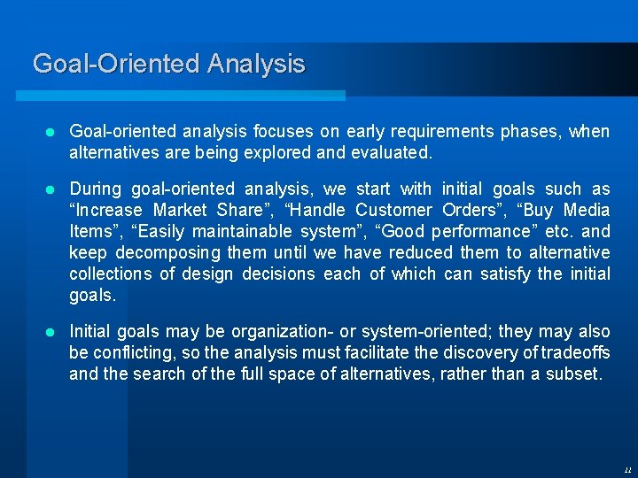 Goal-Oriented Analysis l Goal-oriented analysis focuses on early requirements phases, when alternatives are being