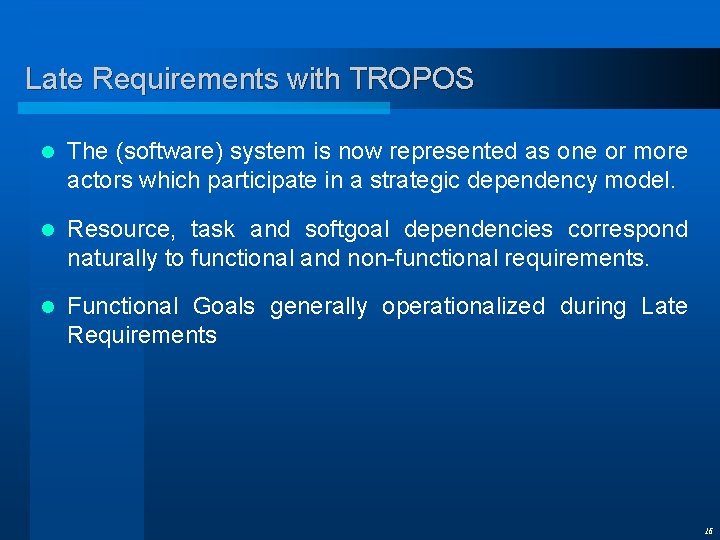 Late Requirements with TROPOS l The (software) system is now represented as one or