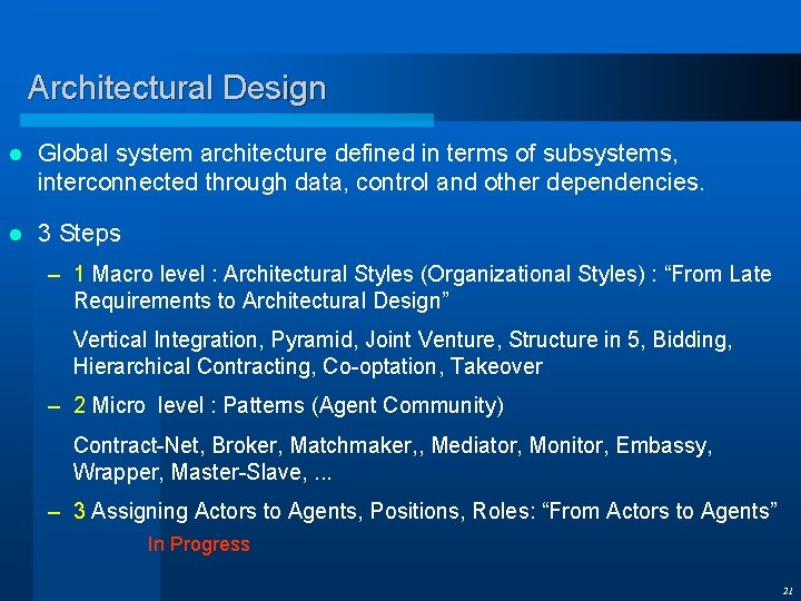 Architectural Design l Global system architecture defined in terms of subsystems, interconnected through data,