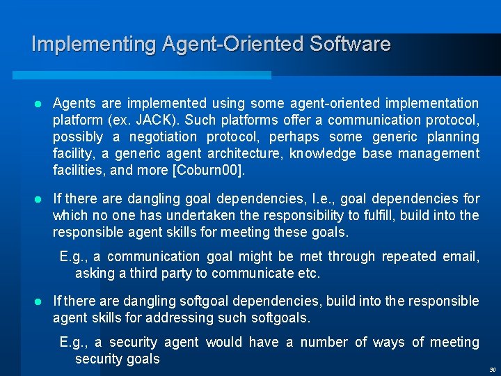 Implementing Agent-Oriented Software l Agents are implemented using some agent-oriented implementation platform (ex. JACK).