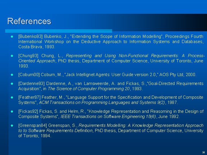 References l [Bubenko 93] Bubenko, J. , “Extending the Scope of Information Modelling”, Proceedings