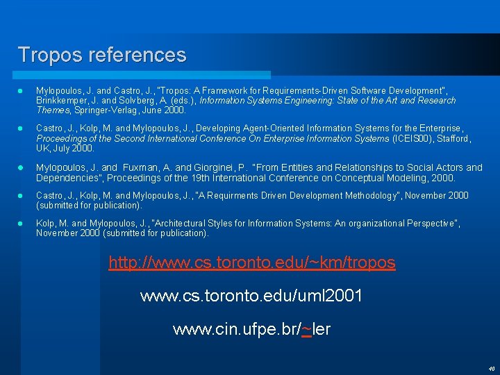 Tropos references l Mylopoulos, J. and Castro, J. , “Tropos: A Framework for Requirements-Driven