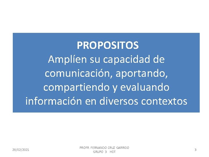  PROPOSITOS Amplíen su capacidad de comunicación, aportando, compartiendo y evaluando información en diversos