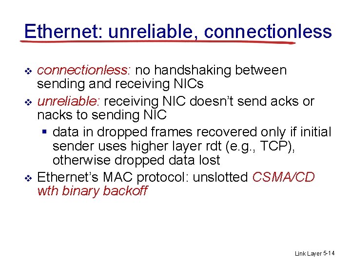 Ethernet: unreliable, connectionless v v v connectionless: no handshaking between sending and receiving NICs