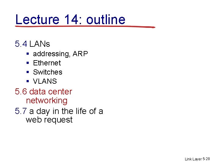 Lecture 14: outline 5. 4 LANs § § addressing, ARP Ethernet Switches VLANS 5.