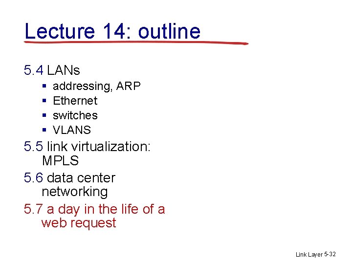 Lecture 14: outline 5. 4 LANs § § addressing, ARP Ethernet switches VLANS 5.