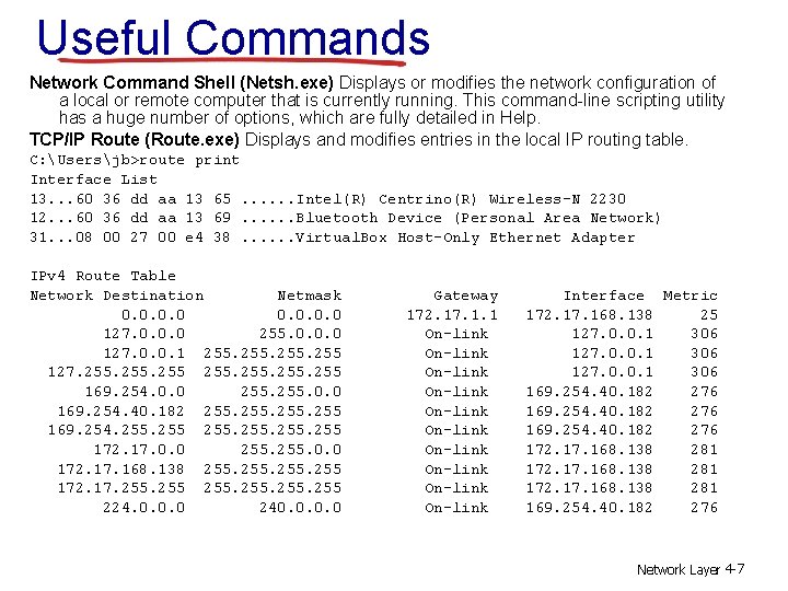 Useful Commands Network Command Shell (Netsh. exe) Displays or modifies the network configuration of