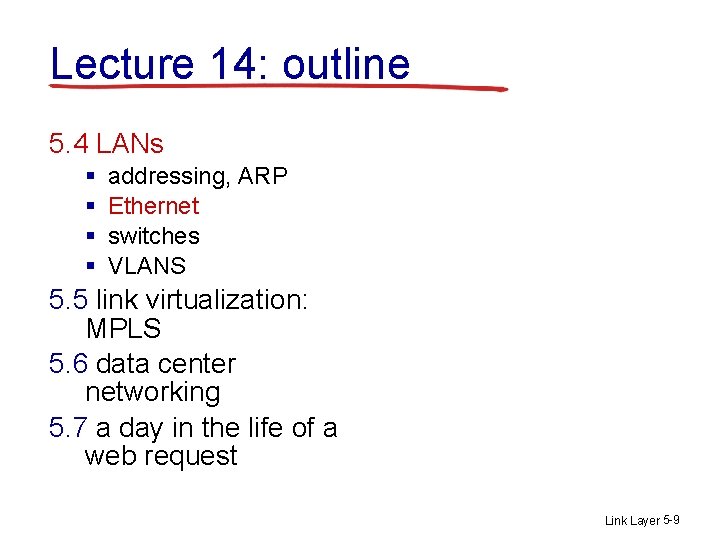 Lecture 14: outline 5. 4 LANs § § addressing, ARP Ethernet switches VLANS 5.