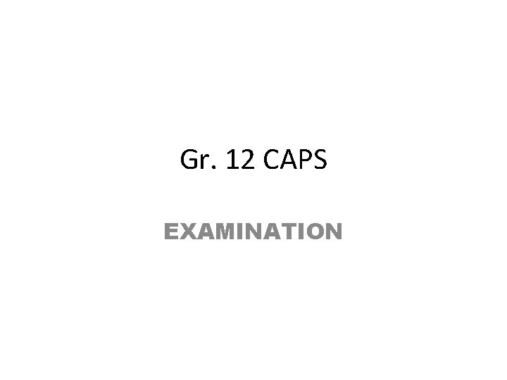 Gr. 12 CAPS EXAMINATION 