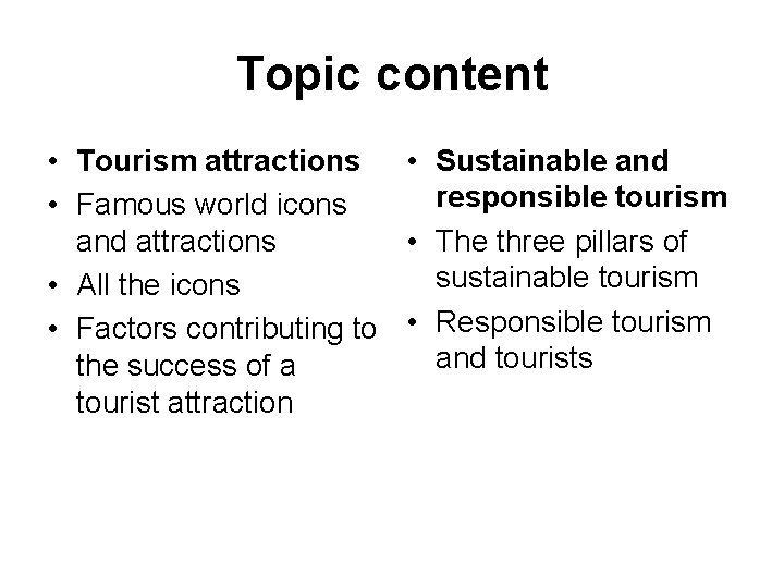 Topic content • Tourism attractions • Sustainable and responsible tourism • Famous world icons