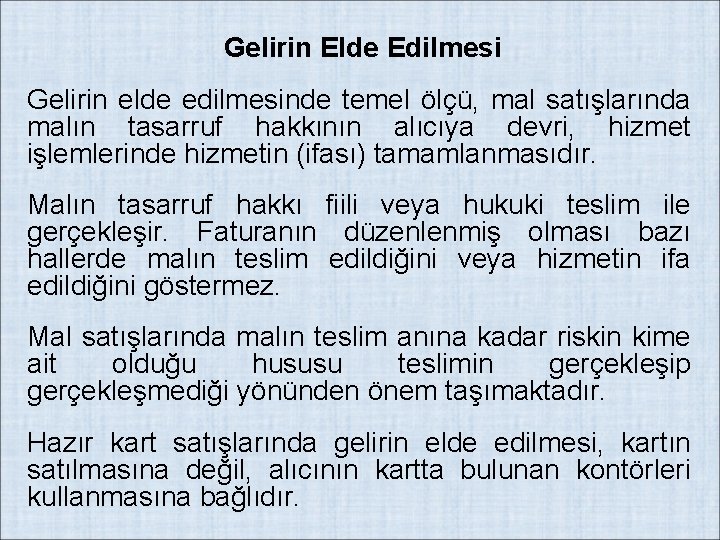 Gelirin Elde Edilmesi Gelirin elde edilmesinde temel ölçü, mal satışlarında malın tasarruf hakkının alıcıya