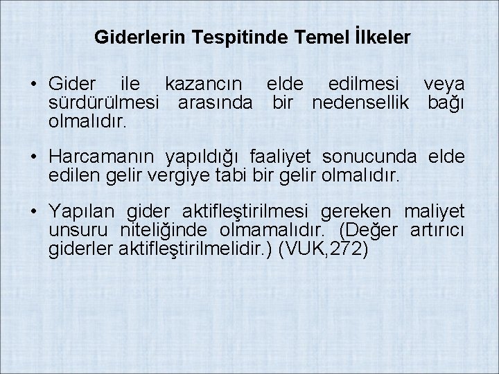 Giderlerin Tespitinde Temel İlkeler • Gider ile kazancın elde edilmesi veya sürdürülmesi arasında bir