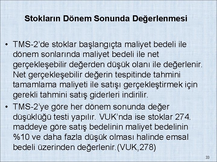 Stokların Dönem Sonunda Değerlenmesi • TMS-2’de stoklar başlangıçta maliyet bedeli ile dönem sonlarında maliyet