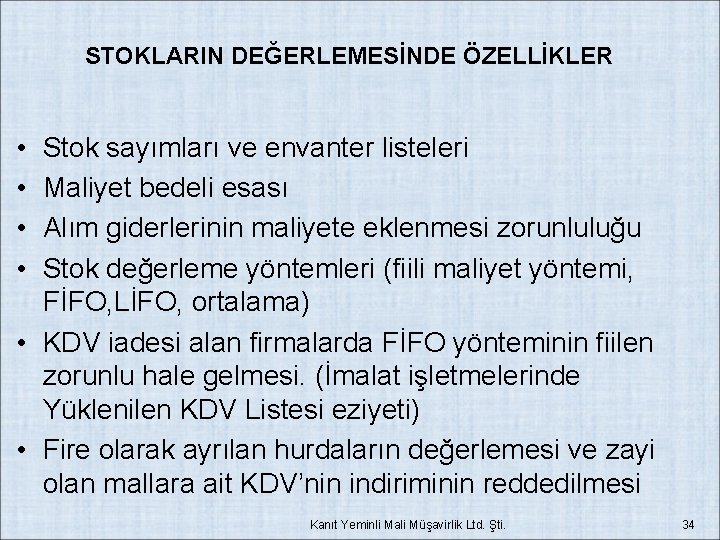 STOKLARIN DEĞERLEMESİNDE ÖZELLİKLER • • Stok sayımları ve envanter listeleri Maliyet bedeli esası Alım