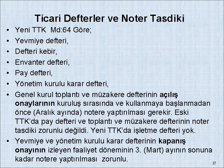 Ticari Defterler ve Noter Tasdiki • • Yeni TTK Md: 64 Göre; Yevmiye defteri,