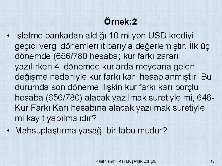 Örnek: 2 • İşletme bankadan aldığı 10 milyon USD krediyi geçici vergi dönemleri itibarıyla