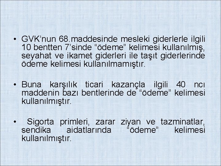  • GVK’nun 68. maddesinde mesleki giderlerle ilgili 10 bentten 7’sinde “ödeme” kelimesi kullanılmış,