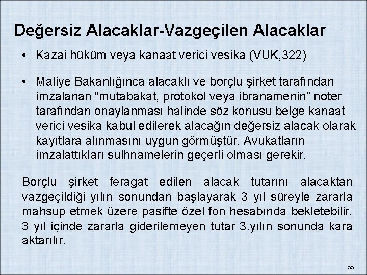 Değersiz Alacaklar-Vazgeçilen Alacaklar • Kazai hüküm veya kanaat verici vesika (VUK, 322) • Maliye