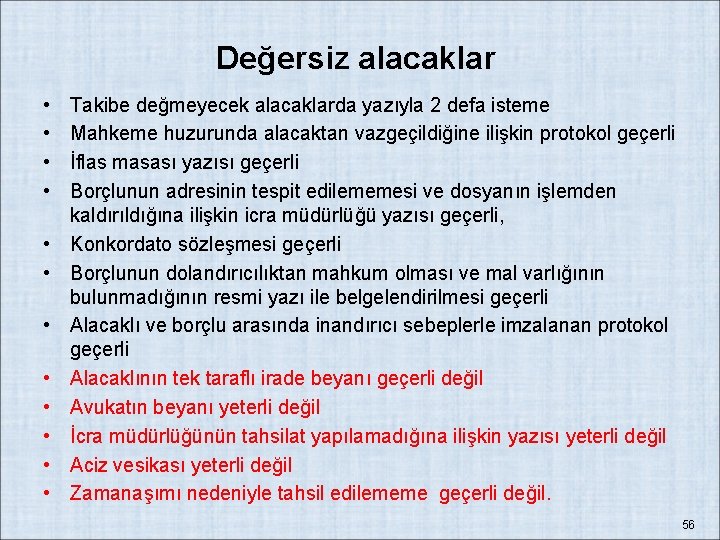 Değersiz alacaklar • • • Takibe değmeyecek alacaklarda yazıyla 2 defa isteme Mahkeme huzurunda