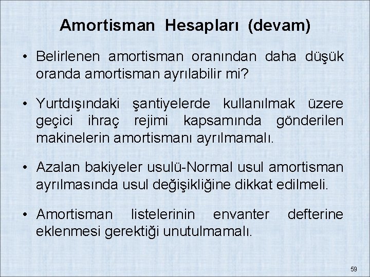 Amortisman Hesapları (devam) • Belirlenen amortisman oranından daha düşük oranda amortisman ayrılabilir mi? •