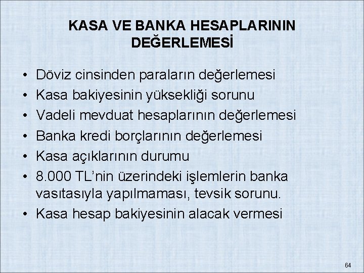 KASA VE BANKA HESAPLARININ DEĞERLEMESİ • • • Döviz cinsinden paraların değerlemesi Kasa bakiyesinin