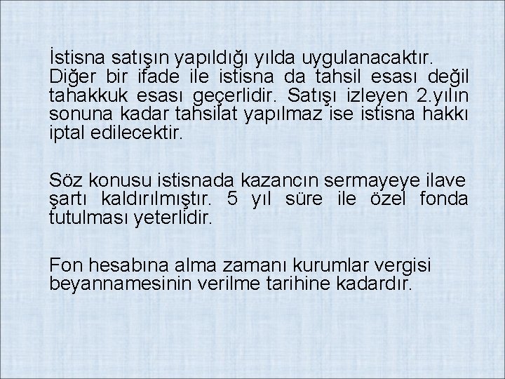 İstisna satışın yapıldığı yılda uygulanacaktır. Diğer bir ifade ile istisna da tahsil esası değil