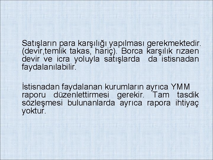 Satışların para karşılığı yapılması gerekmektedir. (devir, temlik takas, hariç). Borca karşılık rızaen devir ve