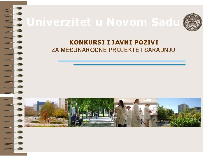 Univerzitet u Novom Sadu KONKURSI I JAVNI POZIVI ZA MEĐUNARODNE PROJEKTE I SARADNJU 