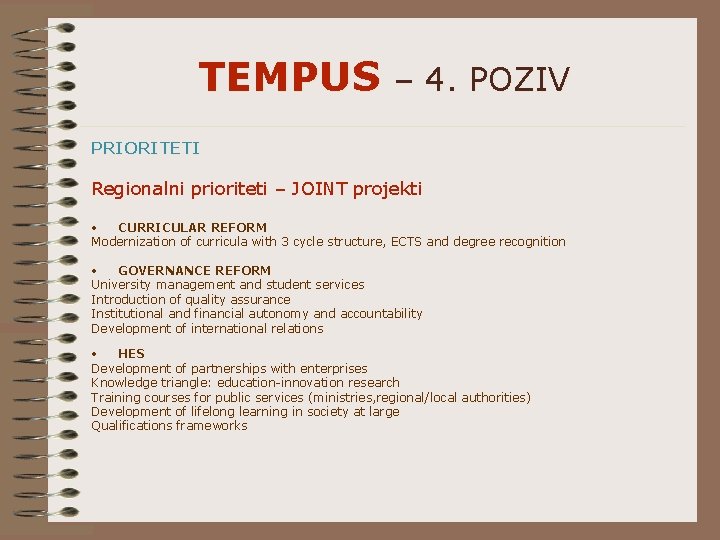 TEMPUS – 4. POZIV PRIORITETI Regionalni prioriteti – JOINT projekti • CURRICULAR REFORM Modernization