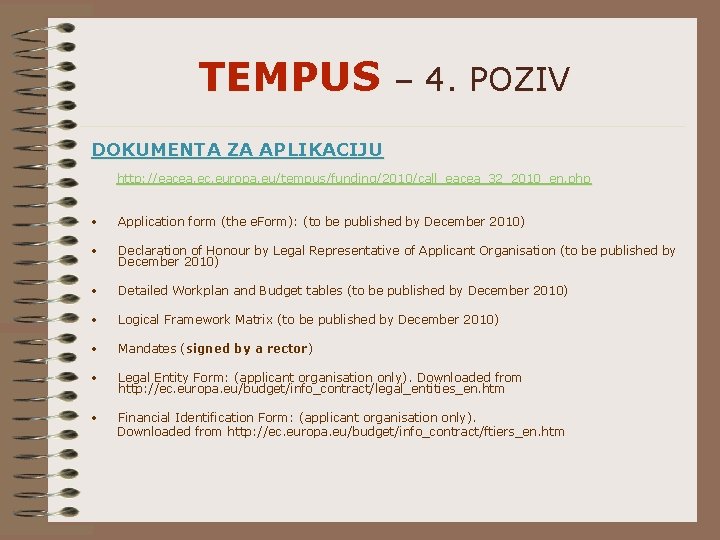 TEMPUS – 4. POZIV DOKUMENTA ZA APLIKACIJU http: //eacea. ec. europa. eu/tempus/funding/2010/call_eacea_32_2010_en. php •