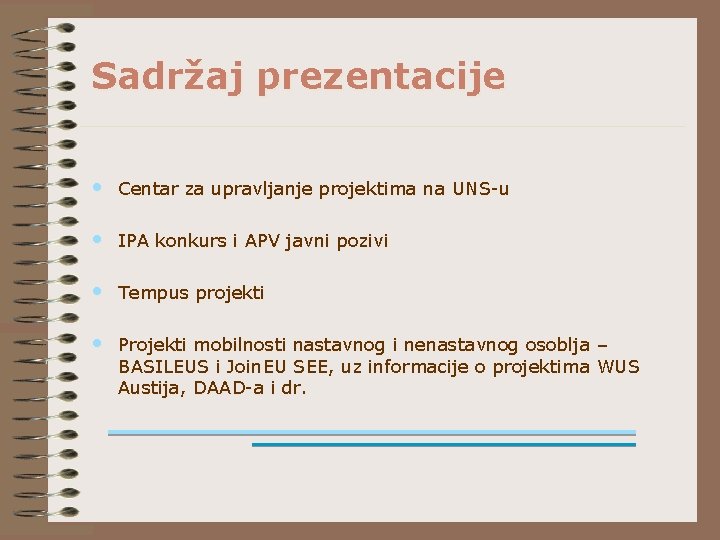 Sadržaj prezentacije • Centar za upravljanje projektima na UNS-u • IPA konkurs i APV